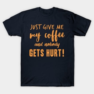 Just Give Me My Coffee T-Shirt